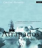 Atrapados en el hielo: La legendaria expedicion a la Antartida de Shackleton