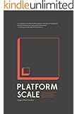 Platform Scale: How an emerging business model helps startups build large empires with minimum investment