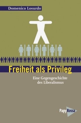 Freiheit als Privileg. Eine Gegengeschichte des Liberalismus.