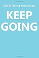 Diet & Fitness Journal 2015: Keep Going - Start Your Journey To The New You!