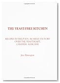 The Yeast-Free Kitchen: Recipes to Help You Achieve Victory over the Yeast-Beast, Candida Albicans