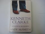 Kenneth Clarke : a political biography