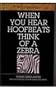 When You Hear Hoofbeats Think of a Zebra