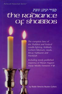 The Radiance of Shabbos, The Complete Laws of the Shabbos and Festival Candle Lighting, Kiddush, Lechem Mishneh, Meals, Bircas Hamazon, and Havdalah (Artscroll Mesorah Series)