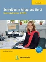 Schreiben in Alltag und Beruf: Intensivtrainer A2/B1