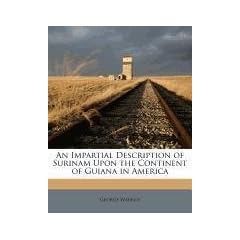 An Impartial Description of Surinam Upon the Continent of Guiana in America