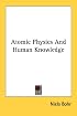 Atomic Physics And Human Knowledge