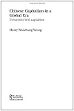 Chinese Capitalism in a Global Era: Towards a Hybrid Capitalism (Routledge Advances in International Political Economy)