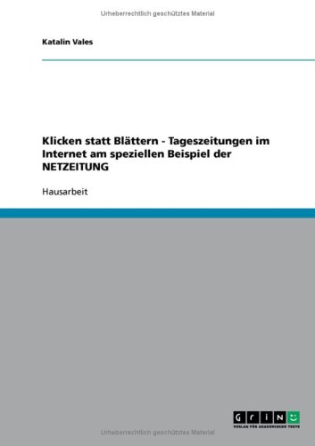 Klicken statt Bl�ttern - Tageszeitungen im Internet am speziellen Beispiel der NETZEITUNG