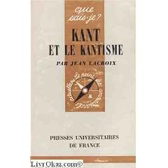 Kant et le kantisme : Par Jean Lacroix