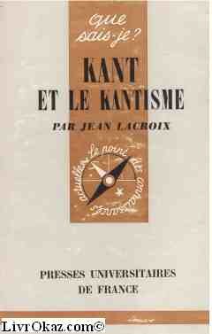 Kant et le kantisme : Par Jean Lacroix