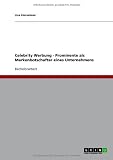 Celebrity Werbung - Prominente als Markenbotschafter eines Unternehmens (German Edition)
