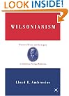 Wilsonianism: Woodrow Wilson and His Legacy in American Foreign Relations