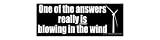 One of the answers really is blowing in the wind - Static Cling Window Decal - Medium 9.25 in x 3.5 in.