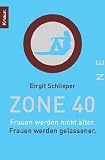 Zone 40: Frauen werden nicht &auml;lter. Frauen werden gelassener.