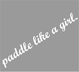 paddle like a girl Decal Sticker - Size:1.0 x 7.0 inches - Color:White