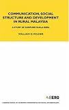 Communication, Social Structure and Development in Rural Malaysia: A Study of Kampung Kuala Bera (London School of Economics Monographs on Social Anthropology)