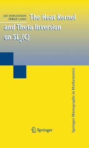 The Heat Kernel and Theta Inversion on SL2(C) (Springer Monographs in Mathematics) by Jay Jorgenson (2008-10-15)