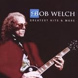 Bob Welch - Greatest Hits & More