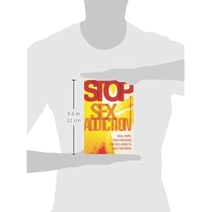 Stop Sex Addiction: Real Hope, True Freedom for Sex Addicts and Partners