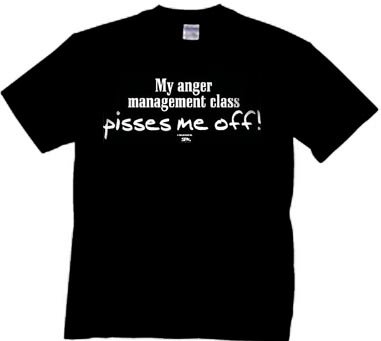 My Anger Management Class T-shirt Pisses Me Off Oneliner Tee