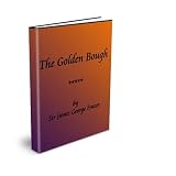 The Golden Bough: A Study in Magic and Religion: A New Abridgement from the Second and Third Editions  (Oxford World's Classics)