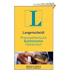 Langenscheidt Praxisw�rterbuch Gastronomie, Italienisch: Italienisch - Deutsch / Deutsch - Italienisch. Rund 5 000 Fachbegriffe und mehr als 6 000 Fachbegriffe