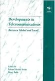 Developments in telecommunications : between global and local