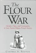 The Flour War: Gender, Class, and Community in Late Ancient Regime French Society