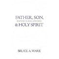 Father, Son, & Holy Spirit (Relationships, Roles, & Relevance) (Paperback)