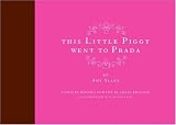  : This Little Piggy Went to Prada: Nursery Rhymes for the Blahnik Brigade