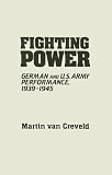 Fighting Power: German and U.S. Army Performance, 1939-1945 (Contributions in Military History)
