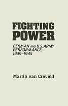 Fighting Power: German and U.S. Army Performance, 1939-1945 (Contributions in Military Studies)