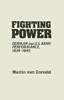 Fighting Power: German and U.S. Army Performance, 1939-1945 (Contributions in Military Studies)
