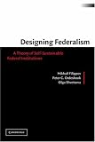 Designing Federalism: A Theory of Self-Sustainable Federal Institutions