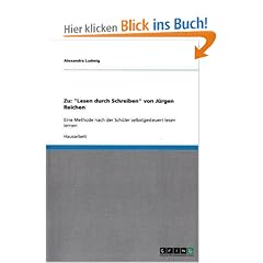 Zu: "Lesen durch Schreiben" von J�rgen Reichen: Eine Methode nach der Sch�ler selbstgesteuert lesen lernen