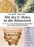Produkt-Bild: Mit der U-Bahn in die R&ouml;merzeit: Ein Handbuch zu den arch&auml;ologischen Ausgrabungen rund um den Bau der Nord-S&uuml;d-Bahn