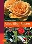 Alles �ber Rosen: Verwendung, Sorten, Praxis