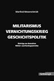 Bild zu: Militarismus - Vernichtungskrieg - Geschichtspolitik: Beitr&auml;ge zur deutschen Milit&auml;r- und Rechtsgeschichte