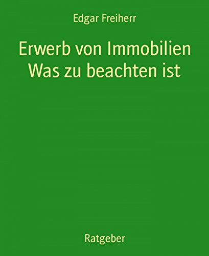 Erwerb von Immobilien Was zu beachten ist (German Edition)
