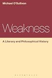 Weakness : a literary and philosophical history