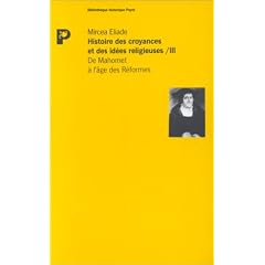 Histoire des croyances et des id�es religieuses, tome 3 : De Mahomet a l'age des reformes