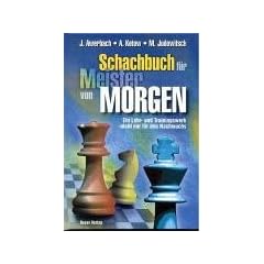 Das Schachbuch f�r Meister von Morgen: Ein Lehr- und Trainingswerk - nicht nur f�r den Nachwuchs