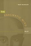 The Pragmatic Mind: Explorations in the Psychology of Belief (New Americanists)