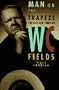 The Man on the Flying Trapeze: The Life and Times of W.C. Fields