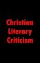 Christian Literary Criticism from John Milton to Bob Dylan