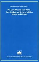 Das Gerechte und das Sch&ouml;ne. Gerechtigkeit und Recht in Schillers Denken und Dichten