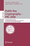 Public Key Cryptography - PKC 2006: 9th International Conference on Theory and Practice in Public-Key Cryptography, New York, NY, USA, April 24-26, 2006. ... (Lecture Notes in Computer Science)