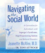 Navigating the Social World A Curriculum for Individuals With Asperger`s Syndrome, High Functioning Autism Autism & Related Disorders [HC,2001]