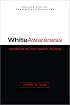 White Awareness: Handbook for Anti-Racism Training
